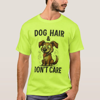 Dog Hair Don’t Care Funny Dog Lover Quote Cartoon  T-Shirt