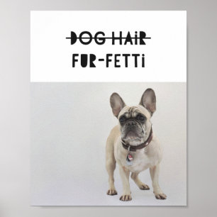 Dog Hair Fur-Fetti Custom Foto Frenchie Zitat Kuns Poster