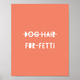 Dog Hair Fur-Fetti Niedliche Funny Orange Quote Ar Poster