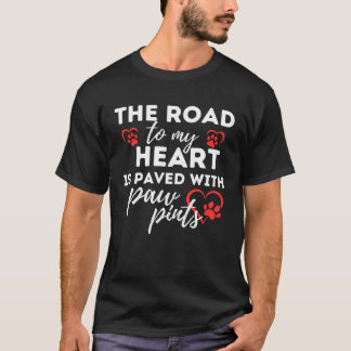 Dog Idea The Road to my Heart is Paved with Paw Pr T-Shirt