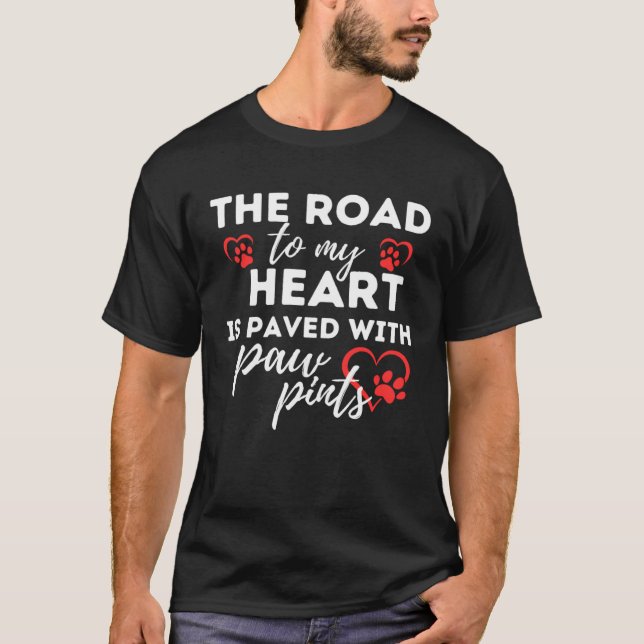 Dog Idea The Road to my Heart is Paved with Paw Pr T-Shirt (Vorderseite)