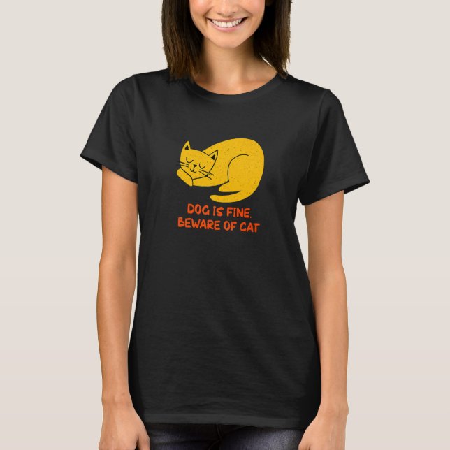 Dog Is Fine Beware of Cat Sarcastic Cat  Sarcasm K T-Shirt (Vorderseite)
