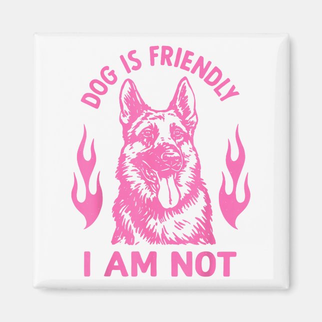 Dog Is Friendly I Am Not - German Shepherd Dog Fun Magnet (Vorne)