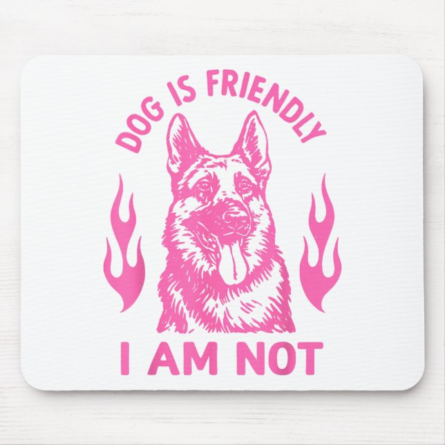 Dog Is Friendly I Am Not - German Shepherd Dog Fun Mousepad (Vorne)
