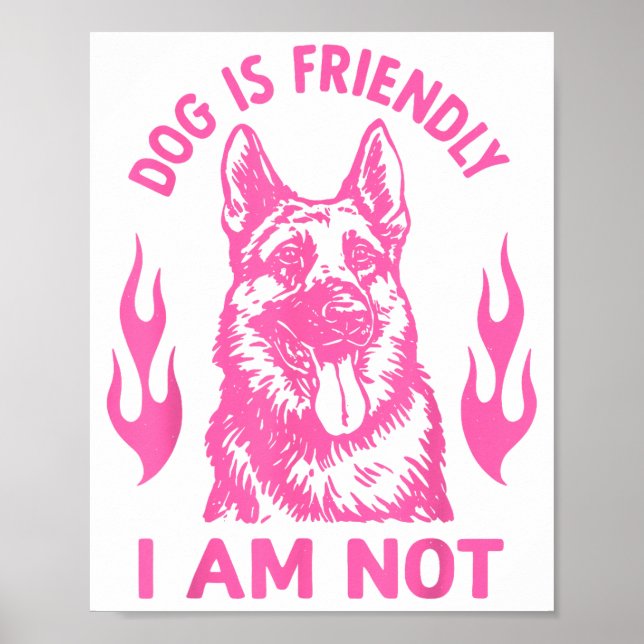 Dog Is Friendly I Am Not - German Shepherd Dog Fun Poster (Vorne)