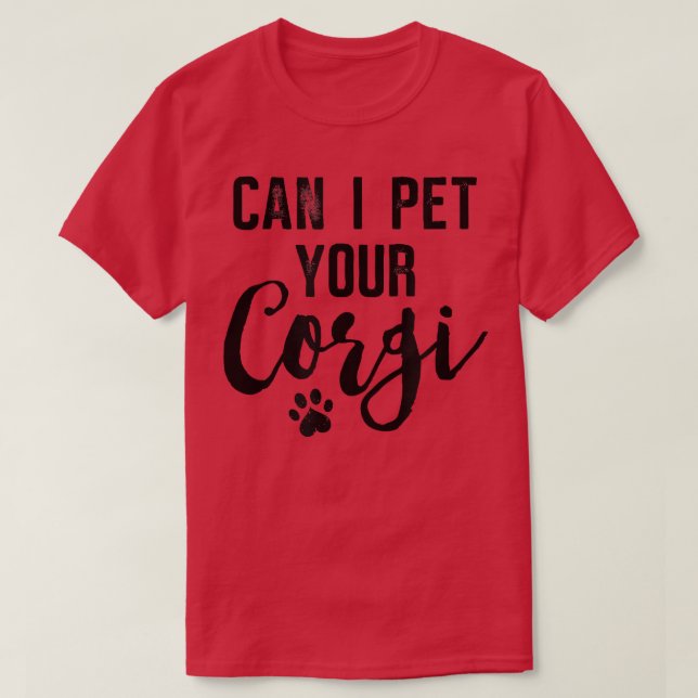 Dog Lover Gifts Can I Pet Your Corgi  T-Shirt (Design vorne)