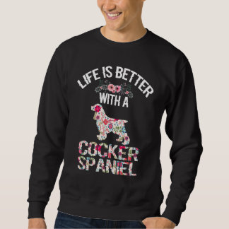 Dog lover gifts idea - life is better with Cocker  Sweatshirt