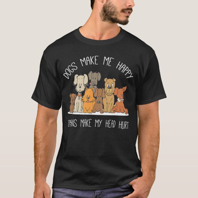Dog Makes Happy Humans Make My Head Hurt Dog Owner T-Shirt (Vorderseite)