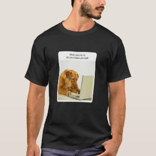 Dog Meme, wenn Sie versuchen, Ihren Steuerberater T-Shirt