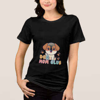 Dog Mom Club Cute Dog Lover Gift T-Shirt Tri-Blend Shirt