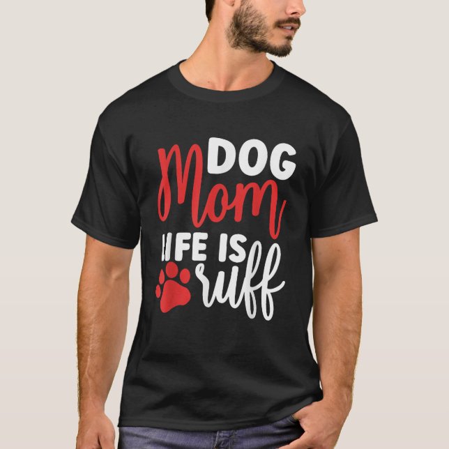 Dog Mom Life Is Ruff Womens Funny Dog Mama Dog Lov T-Shirt (Vorderseite)