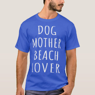 Dog Mother Beach Lover I T-Shirt