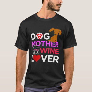 Dog Mother Wine Lover Drink Fun Mama Novelty Shi T-Shirt