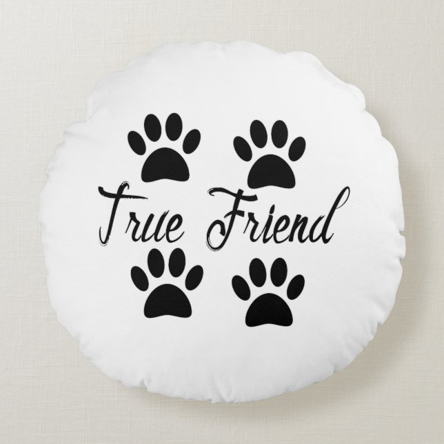 Dog Paw Print True Friends Text Rundes Kissen (Vorderseite)