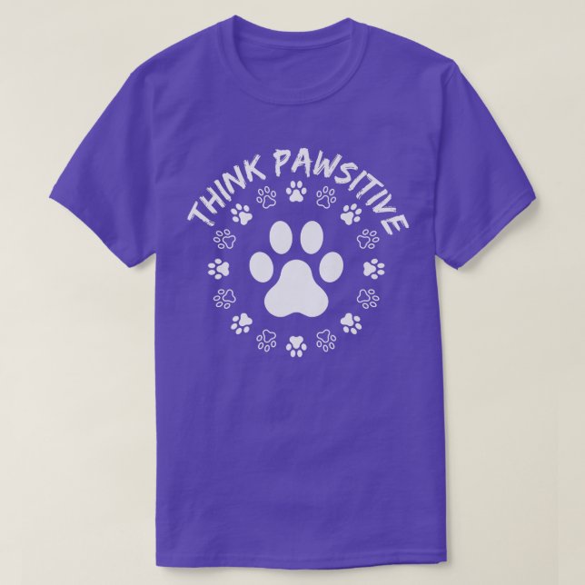 Dog Paw , Think Pawsitive, Pet lover, Dog Owner  T-Shirt (Design vorne)