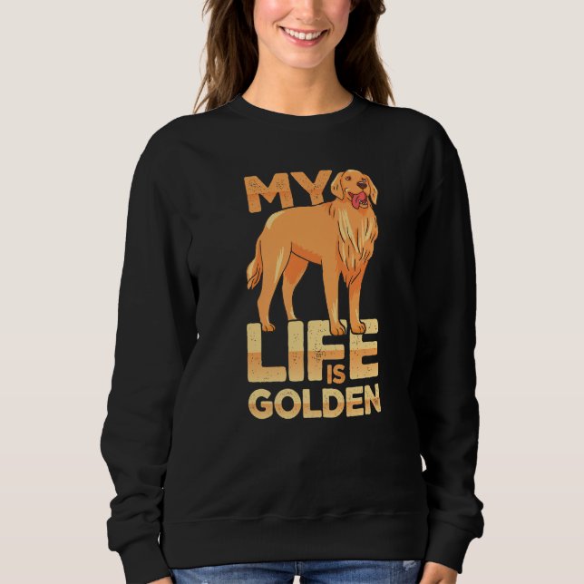Dog Pet Life Is Golden Retriever Dog Owners Sweatshirt (Vorderseite)