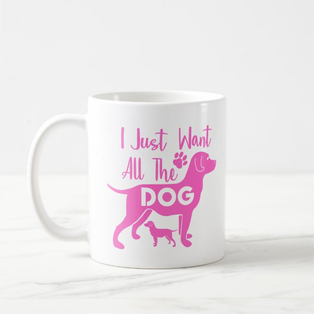 Dog Quote: I Just Want All the Dogs, Pink Design Kaffeetasse (Links)