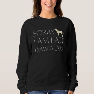 Dog Quote Matching Eigentümer Sorry Iu2019m Spät I Sweatshirt