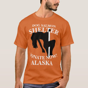 DOG SALMON SHELTER DONATE JETZT ANCHORAGE ALASKA T-Shirt
