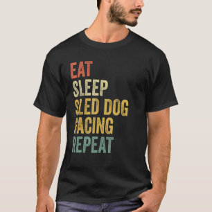Dog Sledne Eat Sleep Schlitten Dog Racing Wiederho T-Shirt