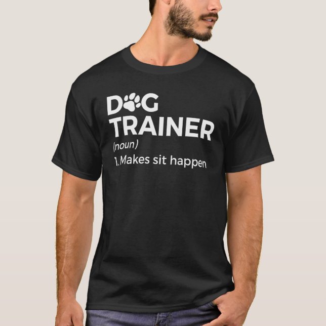 Dog Trainer Definition Dog  Makes Sit Happen T-Shirt (Vorderseite)