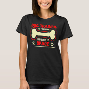 Dog Trainer in der Ausbildung Bitte geben Sie uns T-Shirt