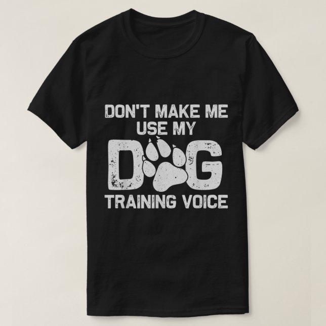 Dog Training Voice Funny Quote T-Shirt (Design vorne)