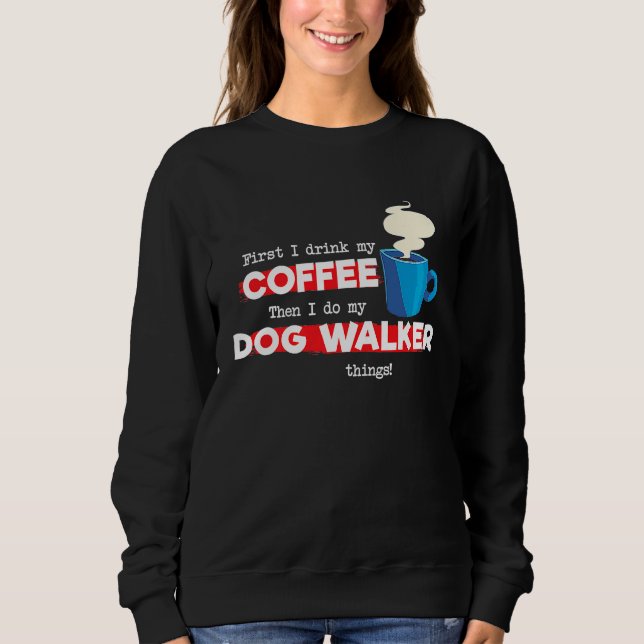 Dog Walker and Coffee   Appreciation Sweatshirt (Vorderseite)