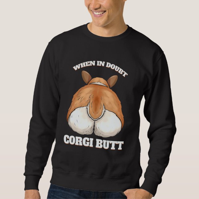 Dog    When in Doubt Corgi Butt Sweatshirt (Vorderseite)