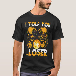 Dogecoin Ich sagte Ihnen Loser Crypto Hodler Fan T-Shirt