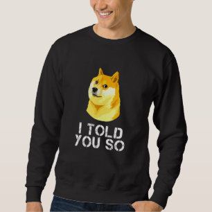 Dogecoin Ich sagte Ihnen so Doge Crypto Meme Trade Sweatshirt