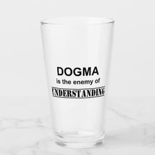 Dogma ist der Feind des Verständnisses Glas