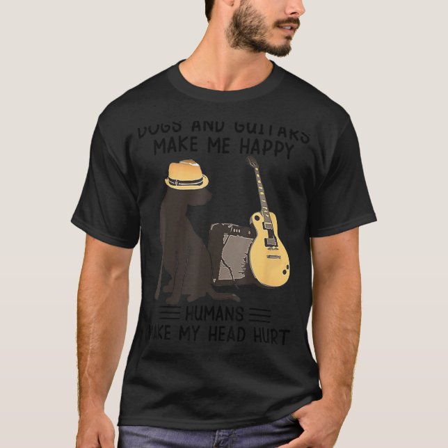 Dogs And Guitars Make Me Happy Humans Make My Head T-Shirt (Vorderseite)