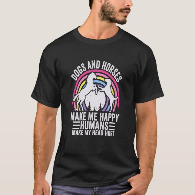 Dogs And Horses Make Me Happy Humans Make My Head  T-Shirt (Vorderseite)