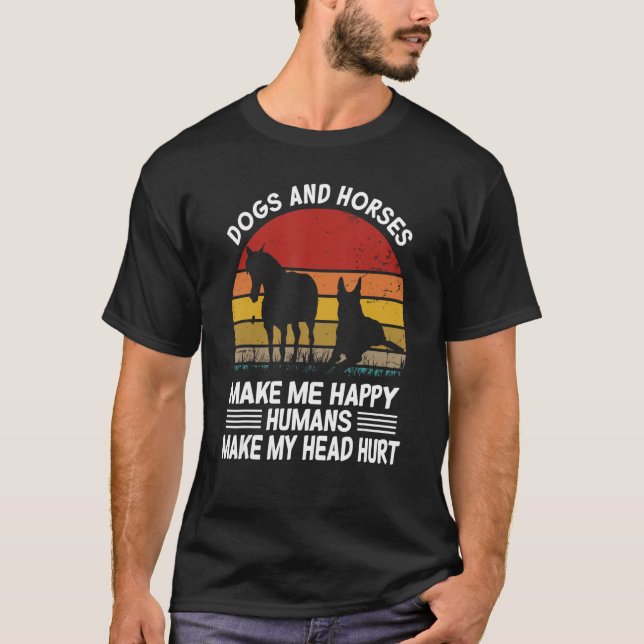 Dogs and horses make me happy humans make my head  T-Shirt (Vorderseite)