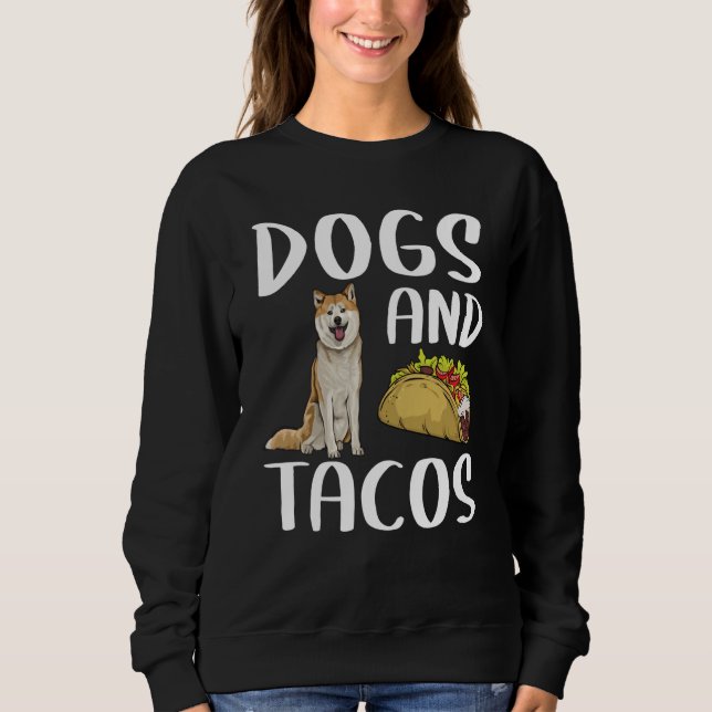 Dogs And Tacos Akita Mexican Food Sweatshirt (Vorderseite)