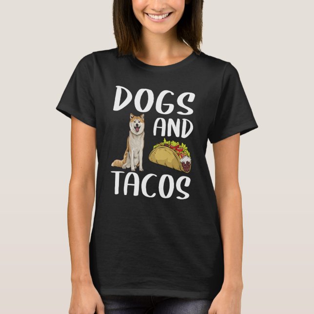 Dogs And Tacos Akita Mexican Food T-Shirt (Vorderseite)