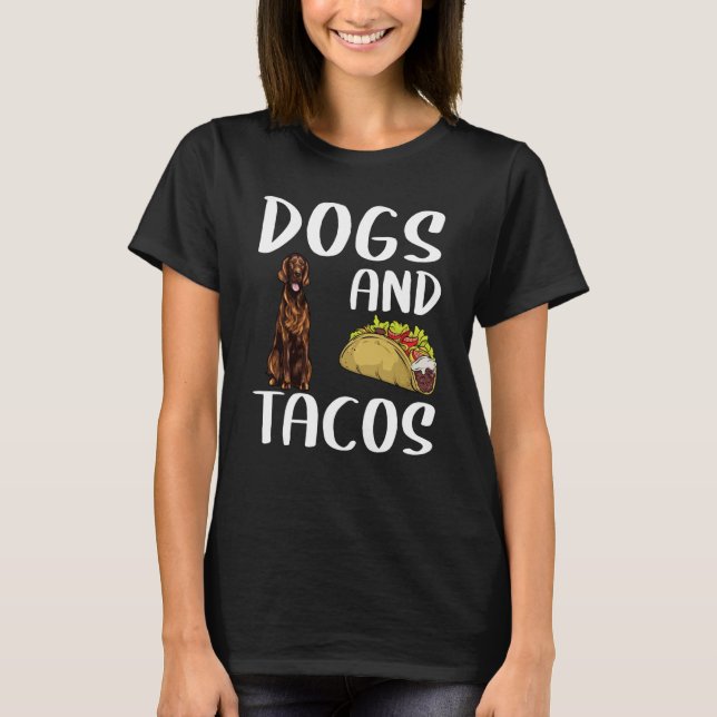 Dogs And Tacos Irish Setter Mexican Food T-Shirt (Vorderseite)