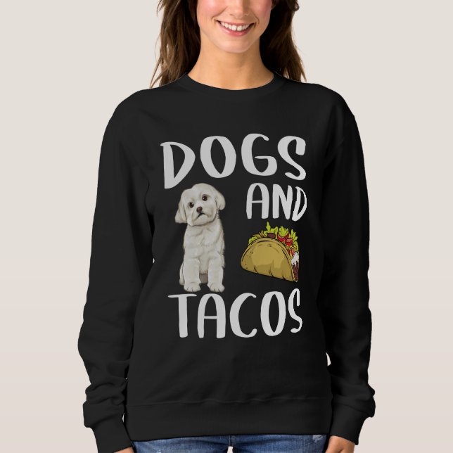 Dogs And Tacos Maltese Mexican Food Sweatshirt (Vorderseite)