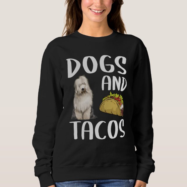 Dogs And Tacos Old English Sheepdog Mexican Food Sweatshirt (Vorderseite)
