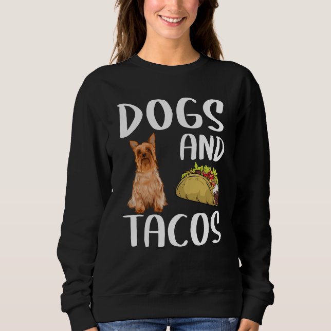 Dogs And Tacos Silky Terrier Mexican Food Sweatshirt (Vorderseite)