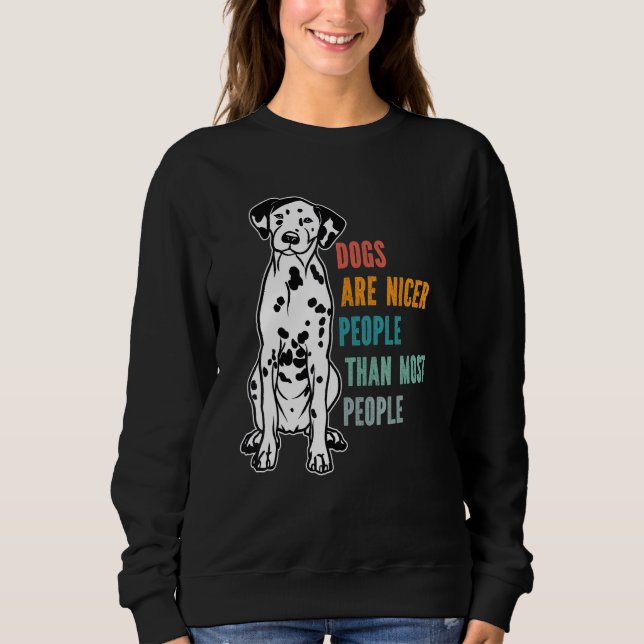 Dogs Are Nicer People  Than Most People  Dalmatian Sweatshirt (Vorderseite)