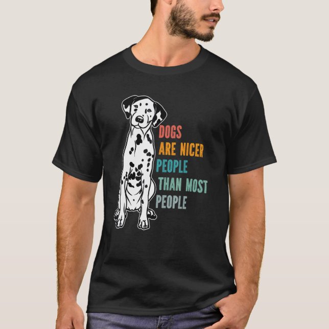 Dogs Are Nicer People  Than Most People  Dalmatian T-Shirt (Vorderseite)