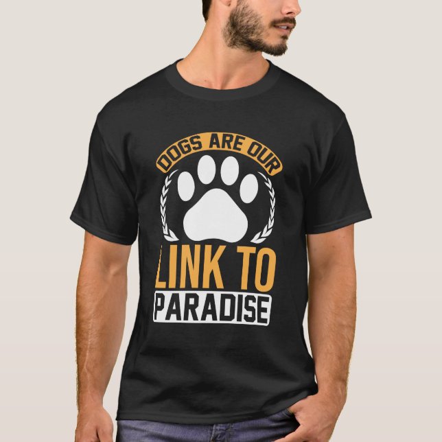 Dogs Are Our Link to Paradise – Inspirational Paw  T-Shirt (Vorderseite)