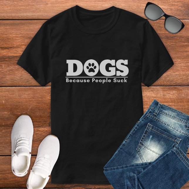 Dogs Because People Suck Funny Dog Design T-Shirt (Von Creator hochgeladen)