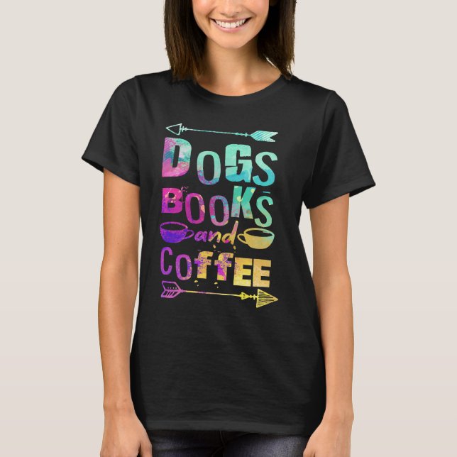 Dogs Books And Coffee  Coffee Drinker Book Nerds   T-Shirt (Vorderseite)