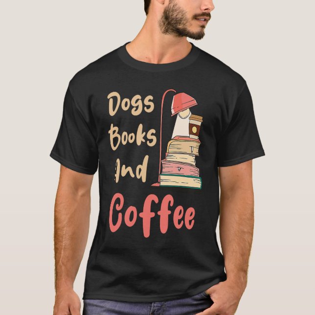 Dogs Books And Coffee  Coffee Drinker Book Nerds T-Shirt (Vorderseite)