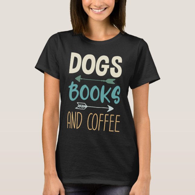 Dogs Books And Coffee  Coffee Drinker Book Nerds   T-Shirt (Vorderseite)