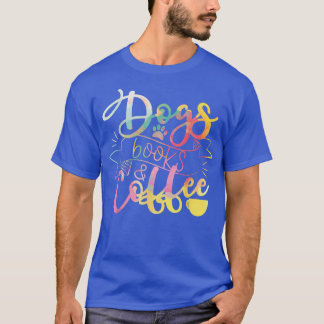 Dogs Books And Coffee  T-Shirt