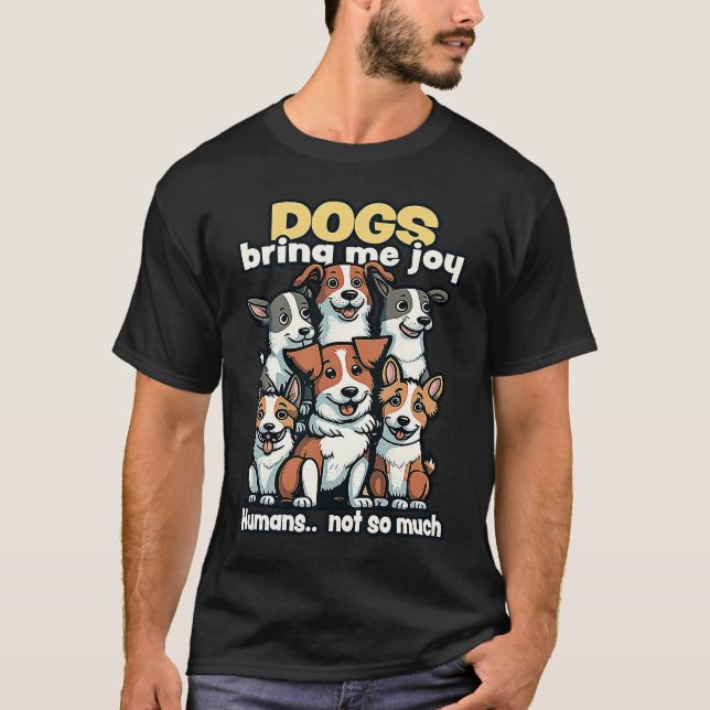 Dogs bring me joy humans not so much  1 T-Shirt (Vorderseite)